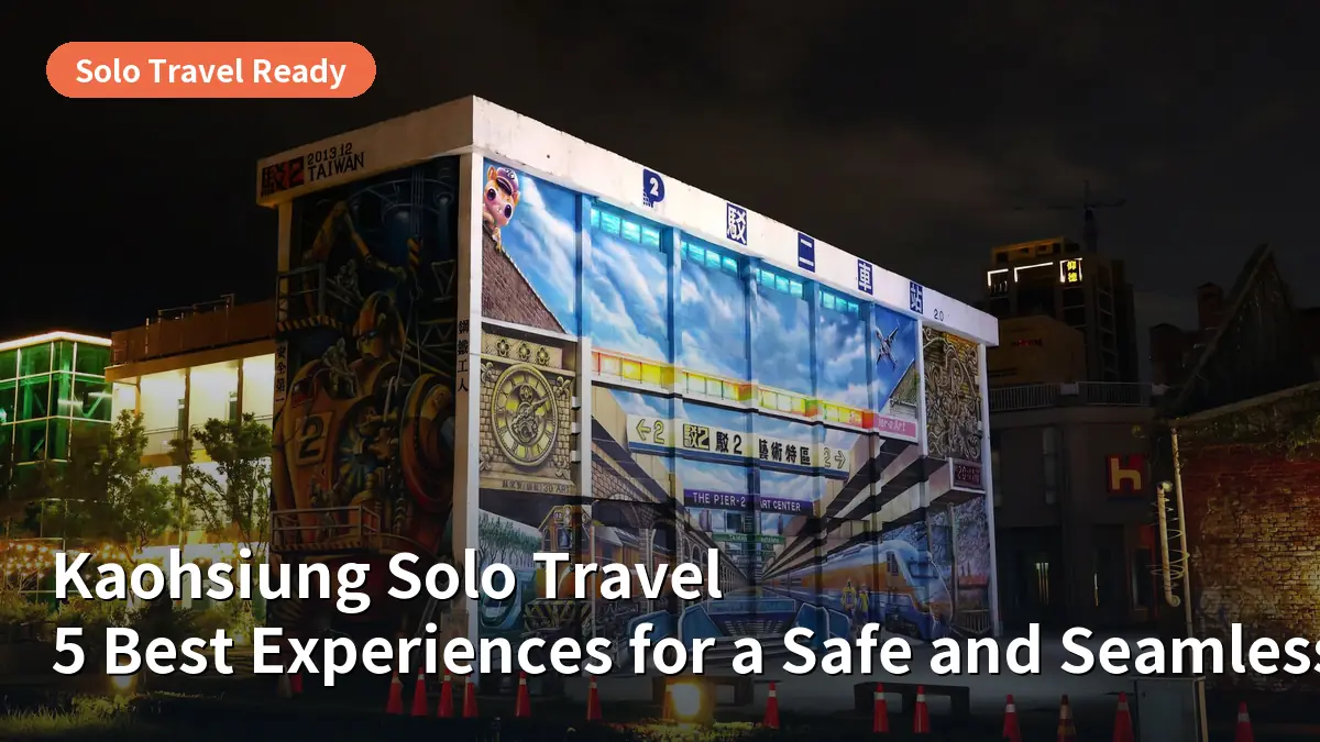 Kaohsiung Solo Travel: 5 Best Experiences for a Safe and Seamless Trip