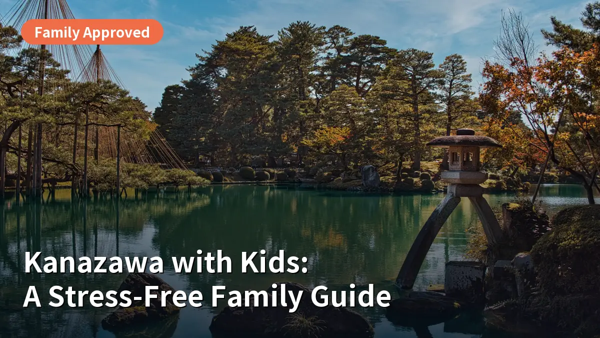Taking the Kids to Kanazawa? Here is Your Stress-Free Family Itinerary