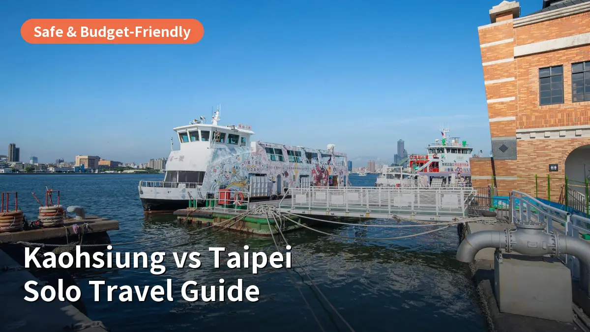 Kaohsiung vs Taipei for Solo Travelers: Which Taiwan Hub Should You Pick?